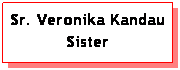 Text Box: Sr. Veronika Kandau Sister
SISTER

